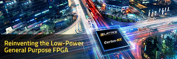 Lattice Certus-NX Redefines Low Power, High I/O Count FPGAs